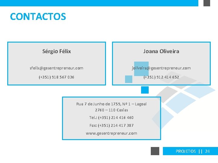 CONTACTOS Sérgio Félix Joana Oliveira sfelix@gesentrepreneur. com joliveira@gesentrepreneur. com (+351) 918 567 036 (+351)