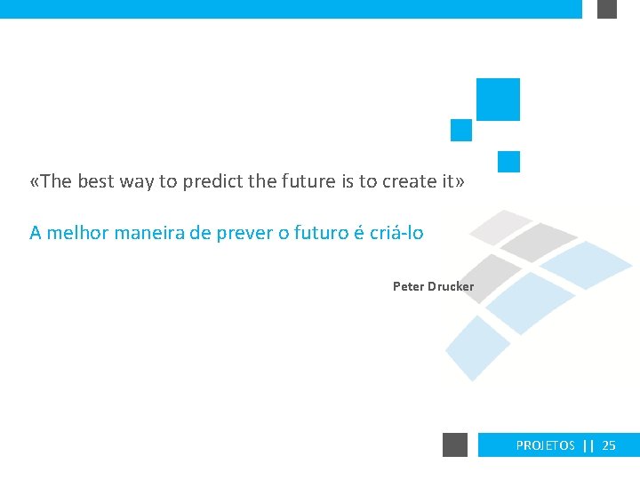  «The best way to predict the future is to create it» A melhor