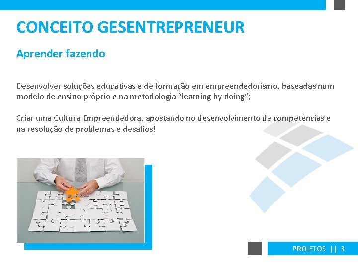 CONCEITO GESENTREPRENEUR Aprender fazendo Desenvolver soluções educativas e de formação em empreendedorismo, baseadas num