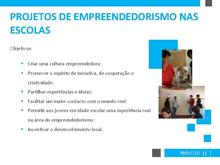 PROJETOS DE EMPREENDEDORISMO NAS ESCOLAS Objetivos § Criar uma cultura empreendedora; § Promover o