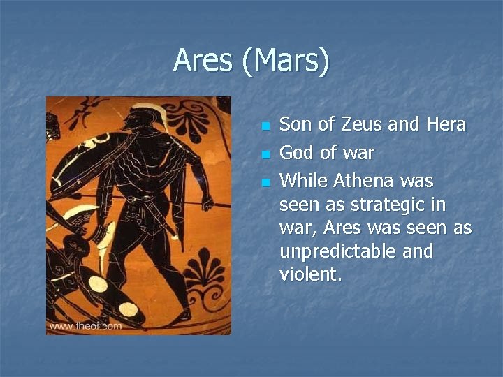 Ares (Mars) n n n Son of Zeus and Hera God of war While