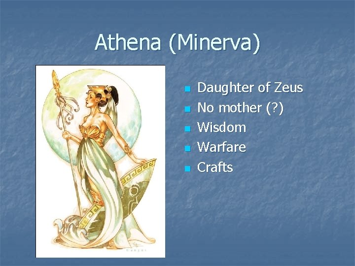 Athena (Minerva) n n n Daughter of Zeus No mother (? ) Wisdom Warfare