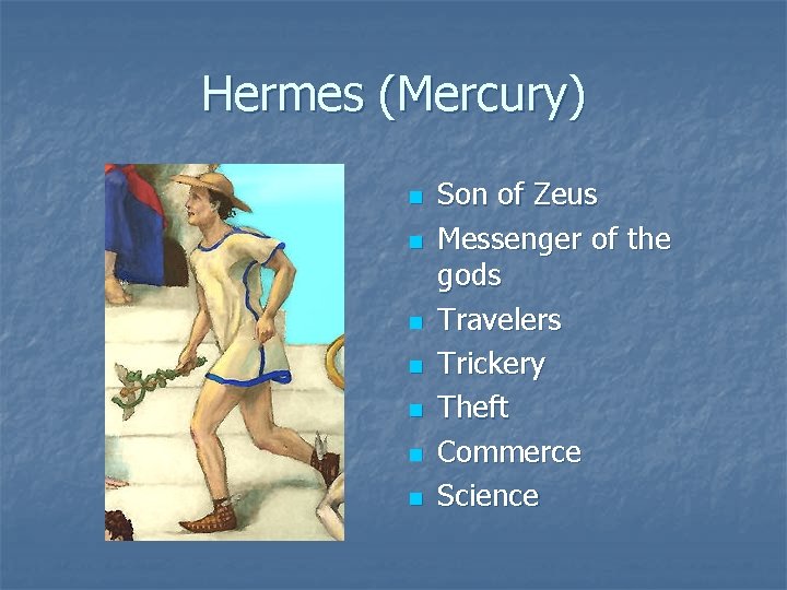 Hermes (Mercury) n n n n Son of Zeus Messenger of the gods Travelers