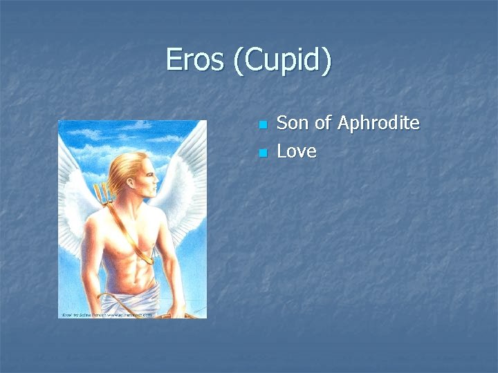 Eros (Cupid) n n Son of Aphrodite Love 