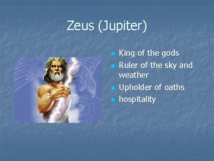 Zeus (Jupiter) n n King of the gods Ruler of the sky and weather