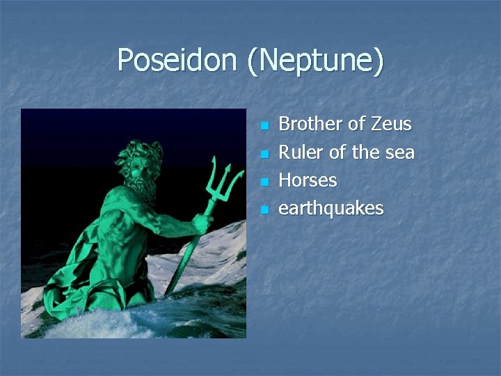 Poseidon (Neptune) n n Brother of Zeus Ruler of the sea Horses earthquakes 