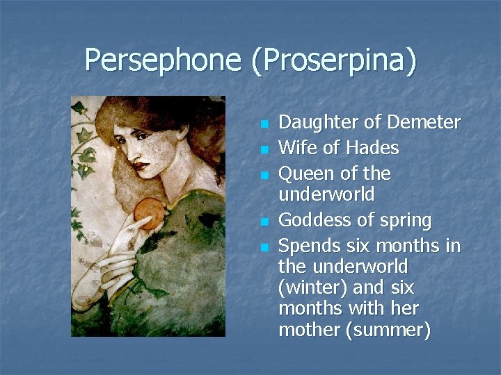 Persephone (Proserpina) n n n Daughter of Demeter Wife of Hades Queen of the