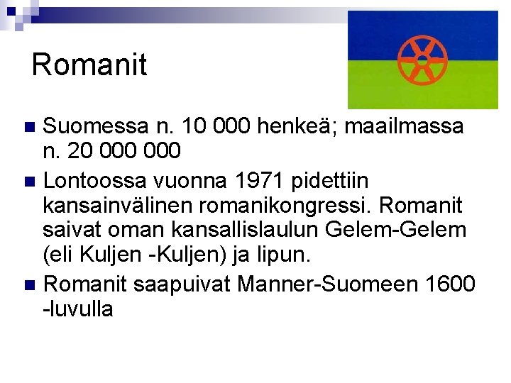 Romanit Suomessa n. 10 000 henkeä; maailmassa n. 20 000 n Lontoossa vuonna 1971
