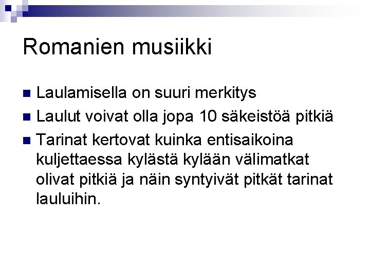 Romanien musiikki Laulamisella on suuri merkitys n Laulut voivat olla jopa 10 säkeistöä pitkiä