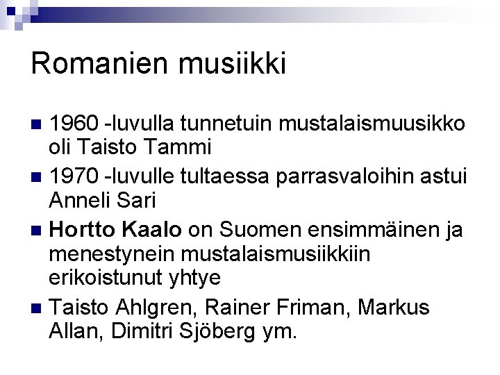 Romanien musiikki 1960 -luvulla tunnetuin mustalaismuusikko oli Taisto Tammi n 1970 -luvulle tultaessa parrasvaloihin