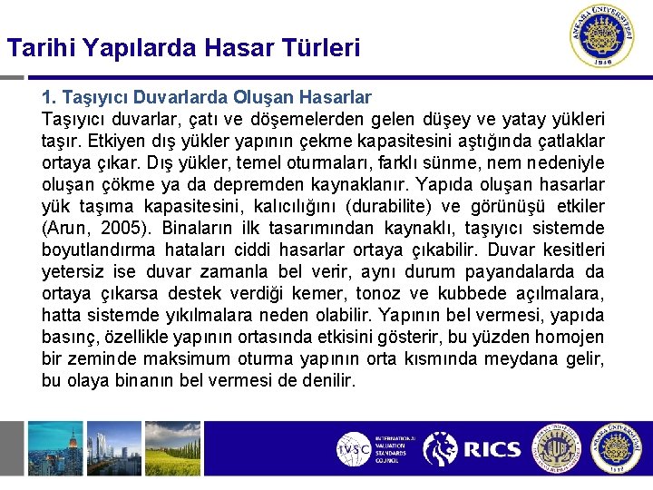 Tarihi Yapılarda Hasar Türleri 1. Taşıyıcı Duvarlarda Oluşan Hasarlar Taşıyıcı duvarlar, çatı ve döşemelerden