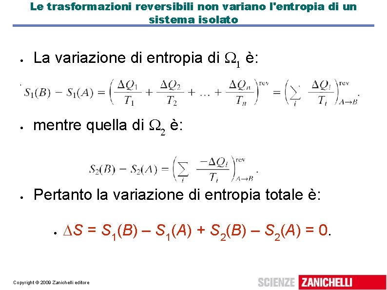 Le trasformazioni reversibili non variano l'entropia di un sistema isolato La variazione di entropia