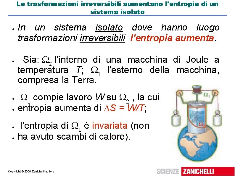 Le trasformazioni irreversibili aumentano l'entropia di un sistema isolato In un sistema isolato dove