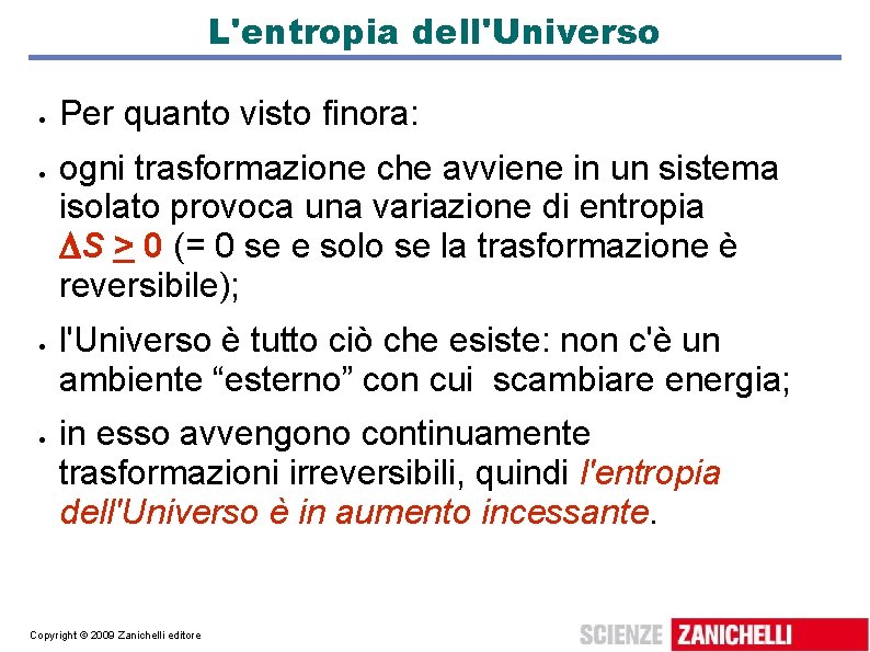 L'entropia dell'Universo Per quanto visto finora: ogni trasformazione che avviene in un sistema isolato