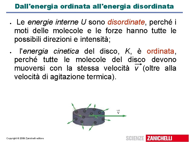 Dall'energia ordinata all'energia disordinata Le energie interne U sono disordinate, perché i moti delle