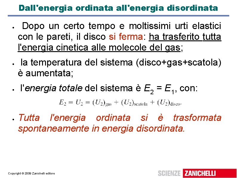 Dall'energia ordinata all'energia disordinata Dopo un certo tempo e moltissimi urti elastici con le