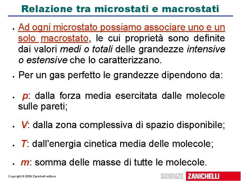 Relazione tra microstati e macrostati Ad ogni microstato possiamo associare uno e un solo