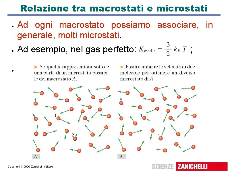 Relazione tra macrostati e microstati Ad ogni macrostato possiamo associare, in generale, molti microstati.