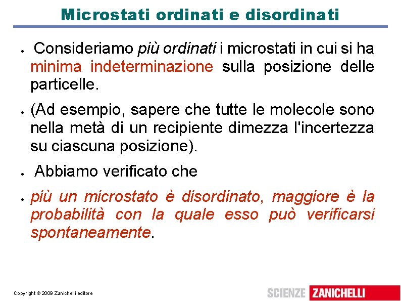 Microstati ordinati e disordinati Consideriamo più ordinati i microstati in cui si ha minima