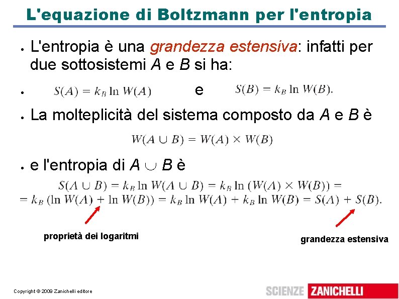 L'equazione di Boltzmann per l'entropia L'entropia è una grandezza estensiva: infatti per due sottosistemi L'equazione di Boltzmann per l'entropia L'entropia è una grandezza estensiva: infatti per due sottosistemi