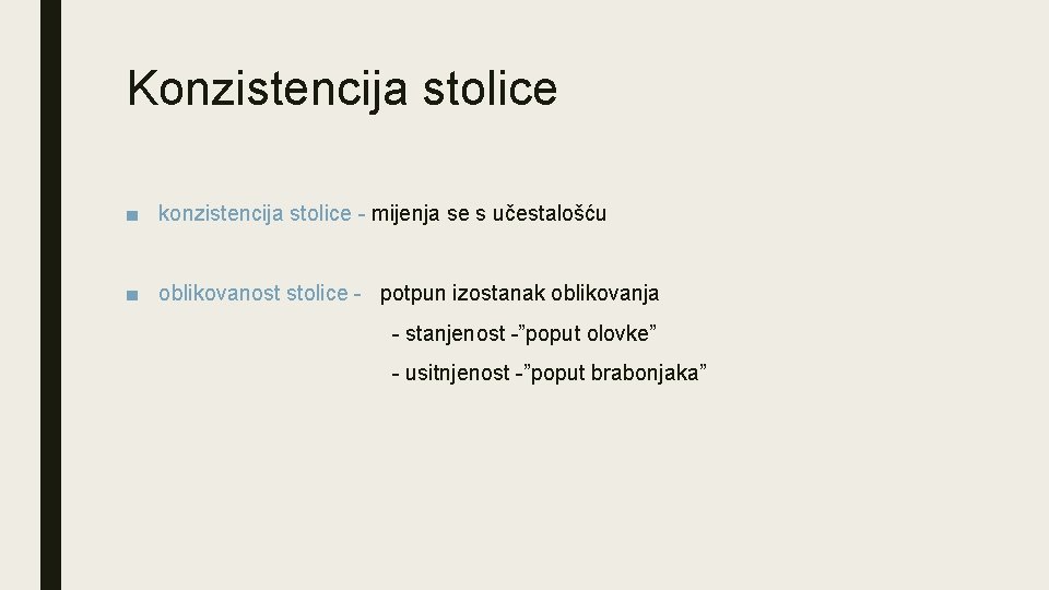 Konzistencija stolice ■ konzistencija stolice - mijenja se s učestalošću ■ oblikovanost stolice -