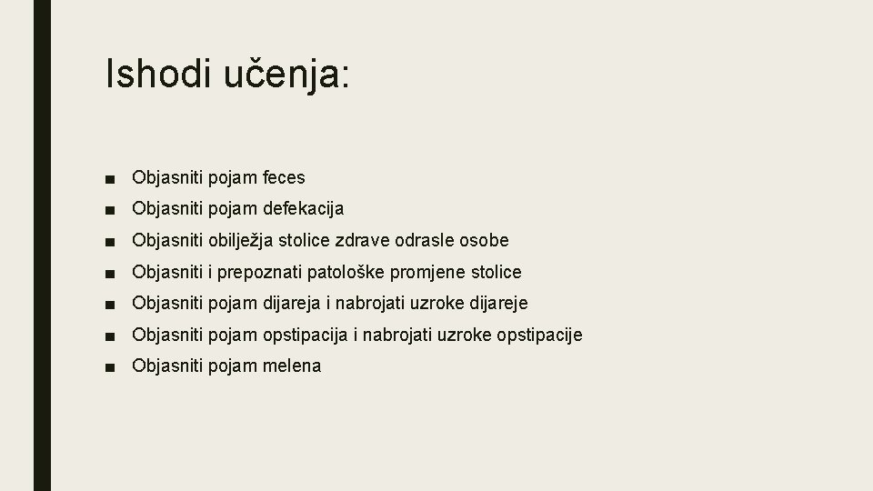 Ishodi učenja: ■ Objasniti pojam feces ■ Objasniti pojam defekacija ■ Objasniti obilježja stolice