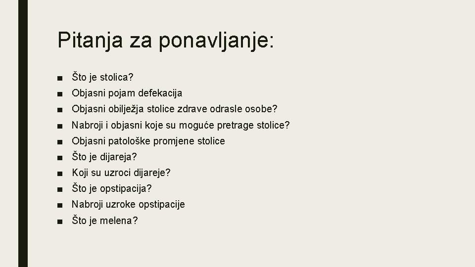 Pitanja za ponavljanje: ■ Što je stolica? ■ Objasni pojam defekacija ■ Objasni obilježja