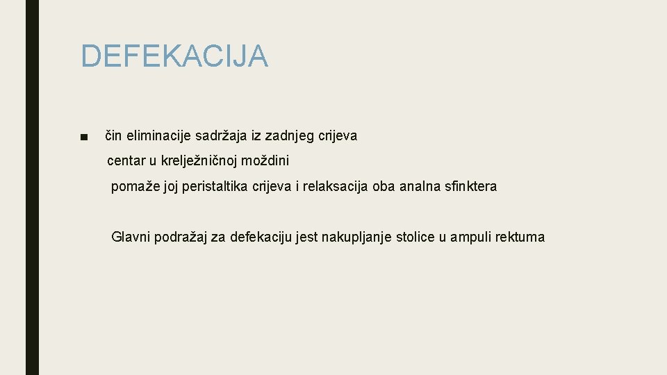 DEFEKACIJA ■ čin eliminacije sadržaja iz zadnjeg crijeva centar u krelježničnoj moždini pomaže joj