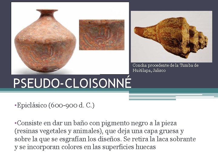 Concha procedente de la Tumba de Huitilapa, Jalisco PSEUDO-CLOISONNÉ • Epiclásico (600 -900 d.