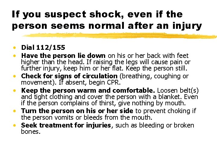 If you suspect shock, even if the person seems normal after an injury •