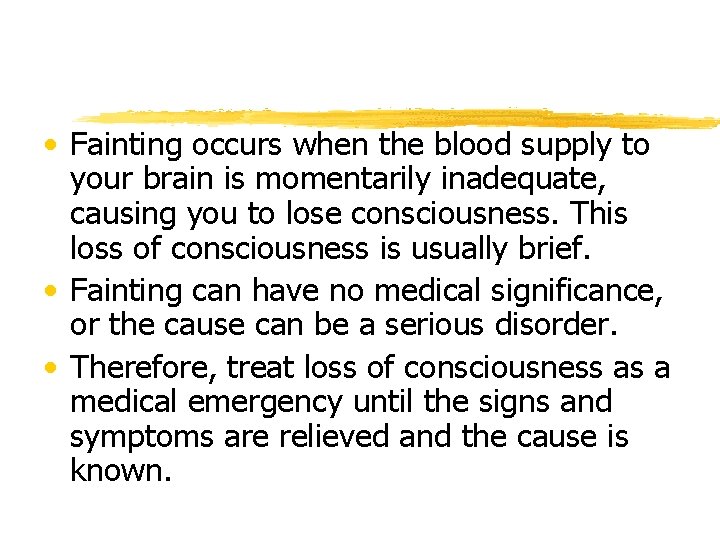  • Fainting occurs when the blood supply to your brain is momentarily inadequate,