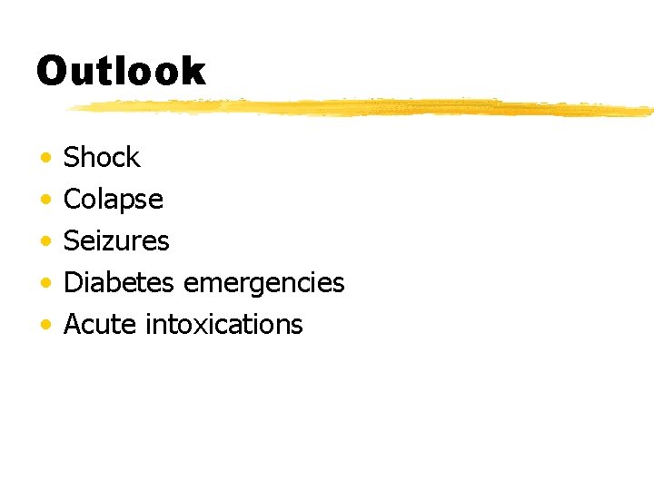 Outlook • • • Shock Colapse Seizures Diabetes emergencies Acute intoxications 