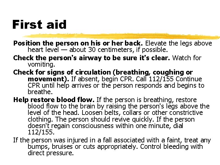 First aid Position the person on his or her back. Elevate the legs above