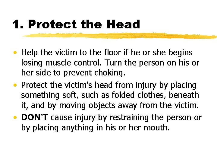 1. Protect the Head • Help the victim to the floor if he or
