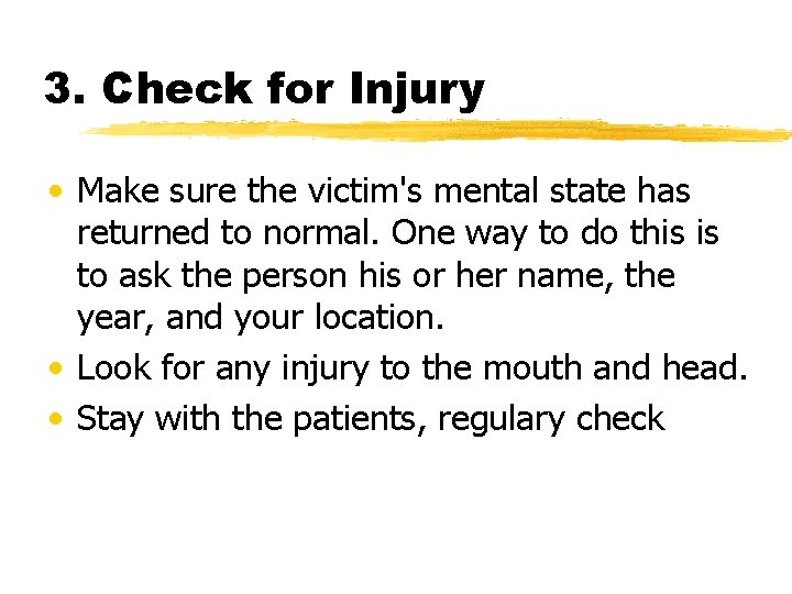 3. Check for Injury • Make sure the victim's mental state has returned to