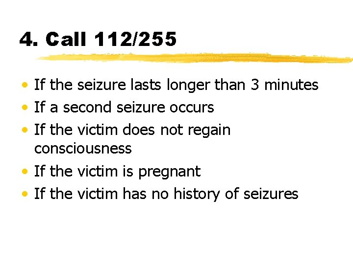 4. Call 112/255 • If the seizure lasts longer than 3 minutes • If