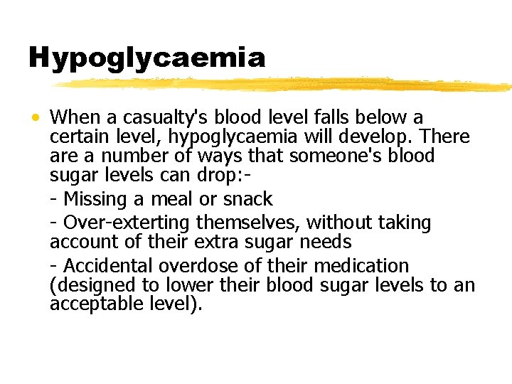 Hypoglycaemia • When a casualty's blood level falls below a certain level, hypoglycaemia will