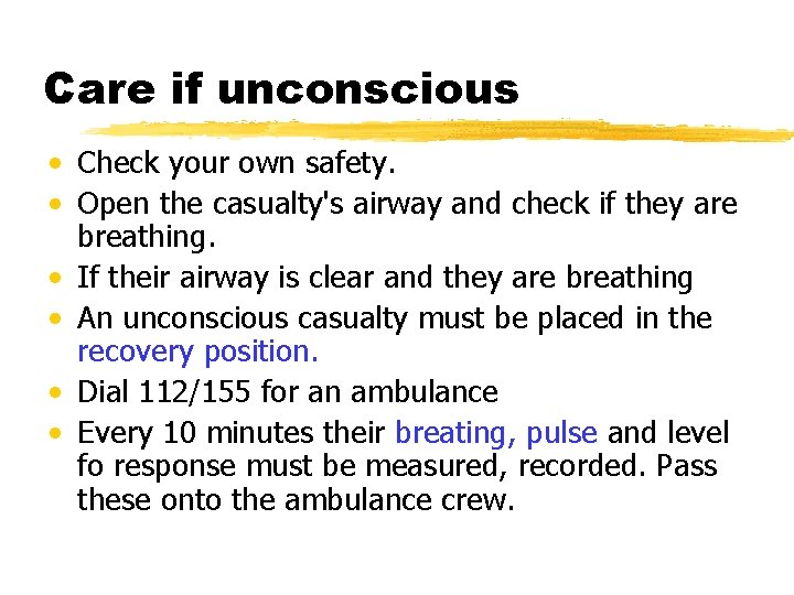 Care if unconscious • Check your own safety. • Open the casualty's airway and