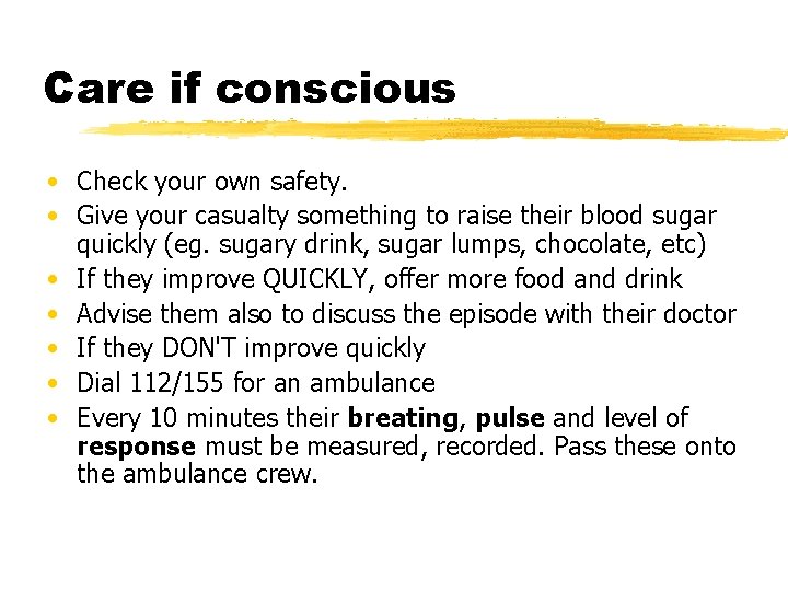 Care if conscious • Check your own safety. • Give your casualty something to