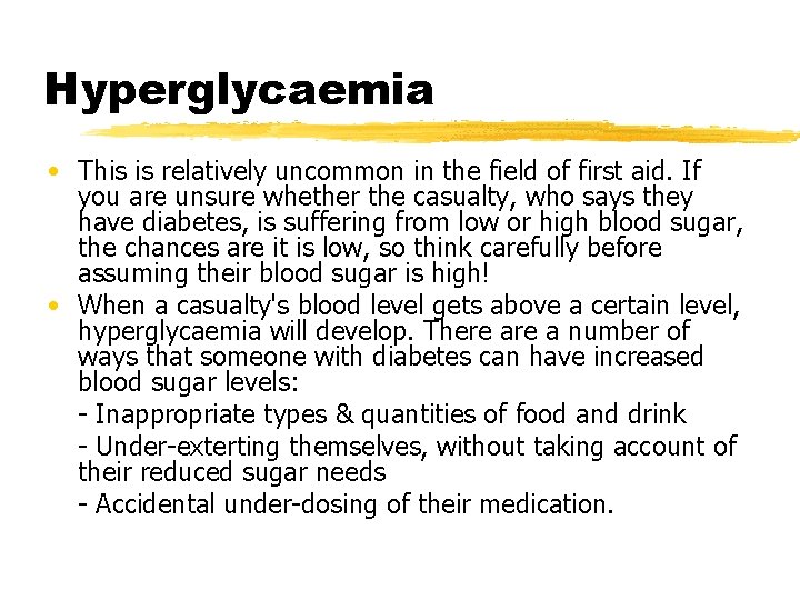 Hyperglycaemia • This is relatively uncommon in the field of first aid. If you