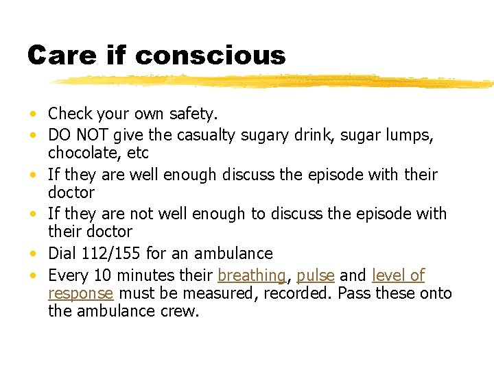 Care if conscious • Check your own safety. • DO NOT give the casualty