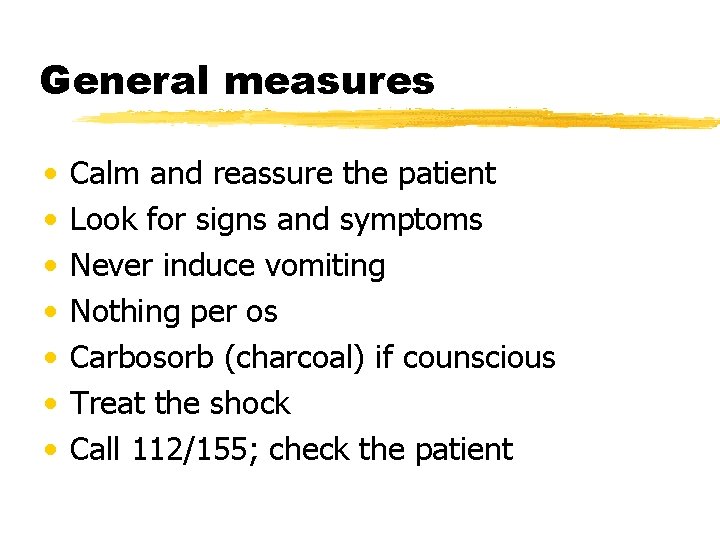 General measures • • Calm and reassure the patient Look for signs and symptoms