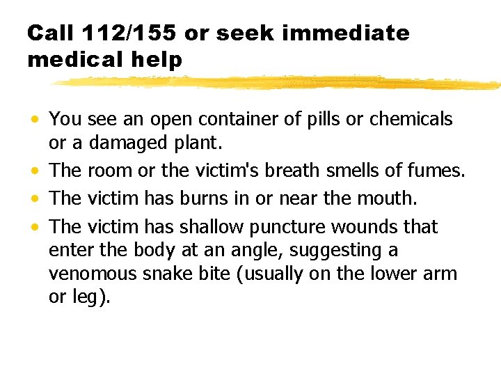 Call 112/155 or seek immediate medical help • You see an open container of