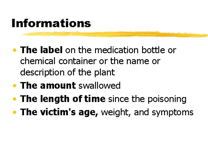 Informations • The label on the medication bottle or chemical container or the name