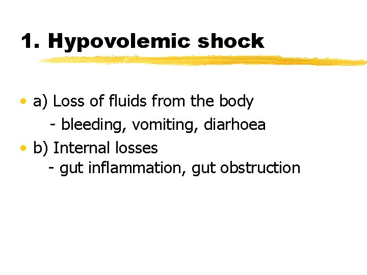 1. Hypovolemic shock • a) Loss of fluids from the body - bleeding, vomiting,