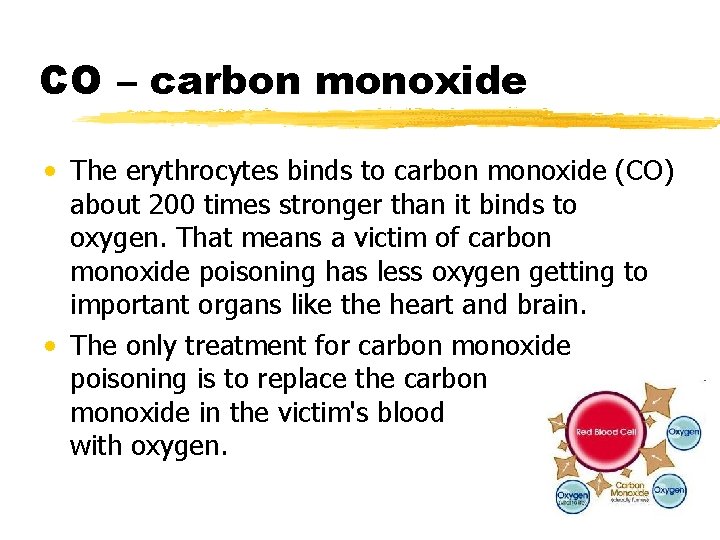 CO – carbon monoxide • The erythrocytes binds to carbon monoxide (CO) about 200