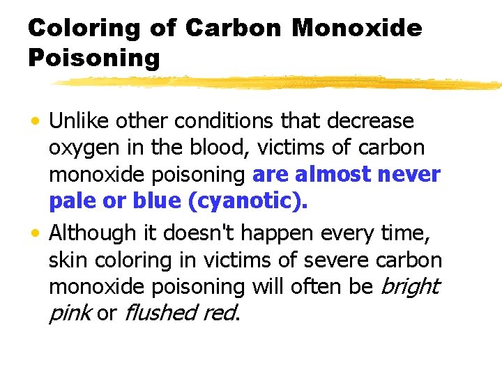 Coloring of Carbon Monoxide Poisoning • Unlike other conditions that decrease oxygen in the