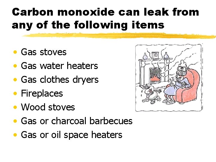 Carbon monoxide can leak from any of the following items • • Gas stoves