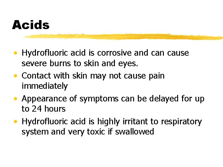 Acids • Hydrofluoric acid is corrosive and can cause severe burns to skin and