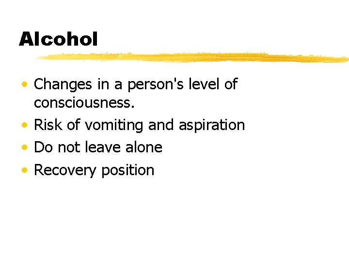 Alcohol • Changes in a person's level of consciousness. • Risk of vomiting and